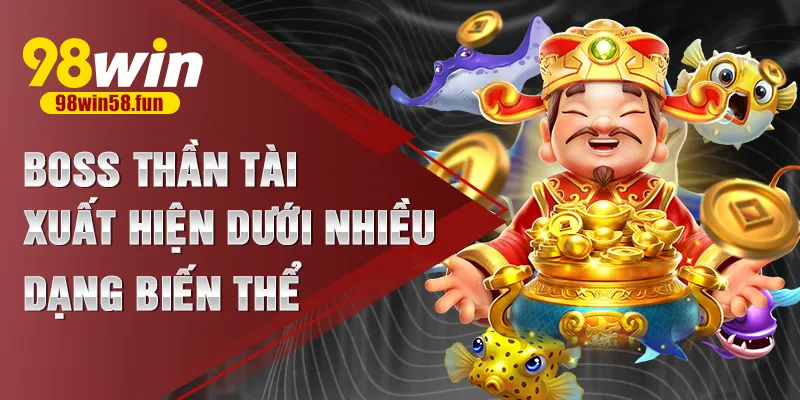Boss thần tài xuất hiện dưới nhiều dạng biến thể