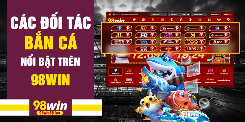 Các đối tác bắn cá nổi bật trên 98win