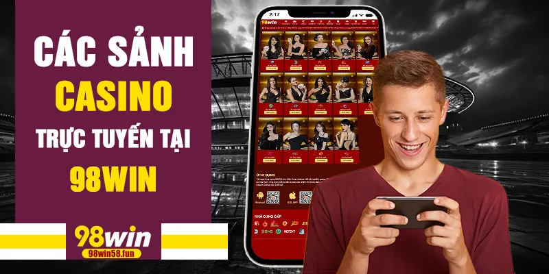 Các sảnh casino trực tuyến tại 98win