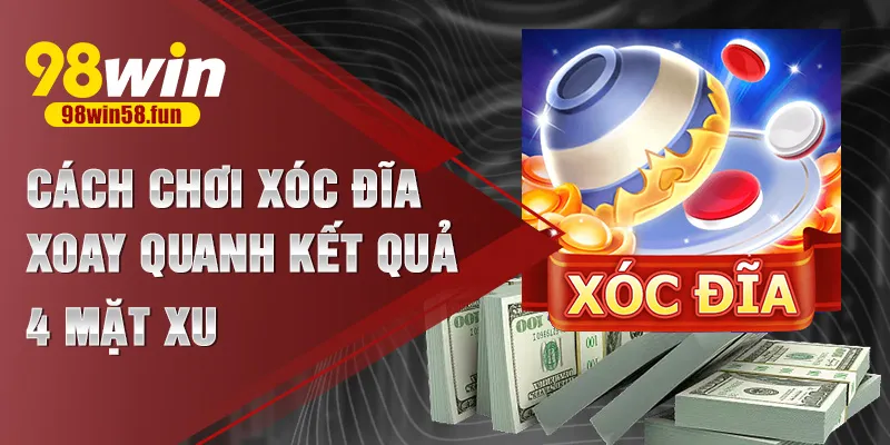 Cách chơi xóc đĩa xoay quanh kết quả 4 mặt xu