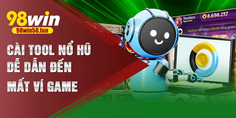 Cài tool nổ hũ dễ dẫn đến mất ví game