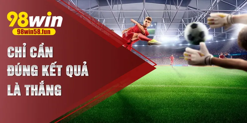 Chỉ cần đúng kết quả là thắng