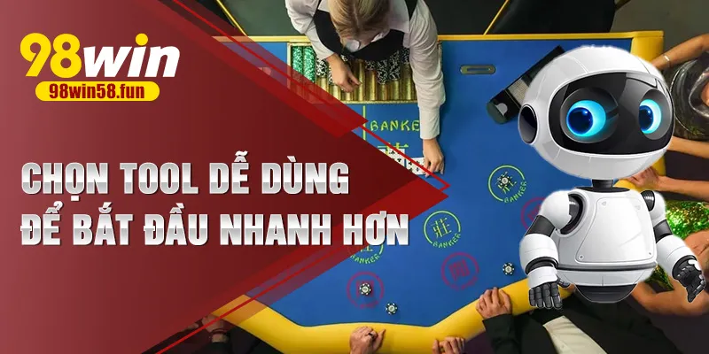 Chọn tool dễ dùng để bắt đầu nhanh hơn