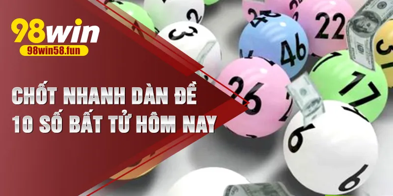 Chốt nhanh dàn đề 10 số bất tử hôm nay