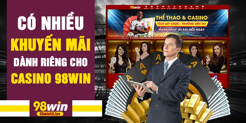 Có nhiều khuyến mãi dành riêng cho casino 98win