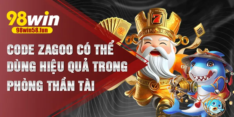 Code zagoo có thể dùng hiệu quả trong phòng thần tài