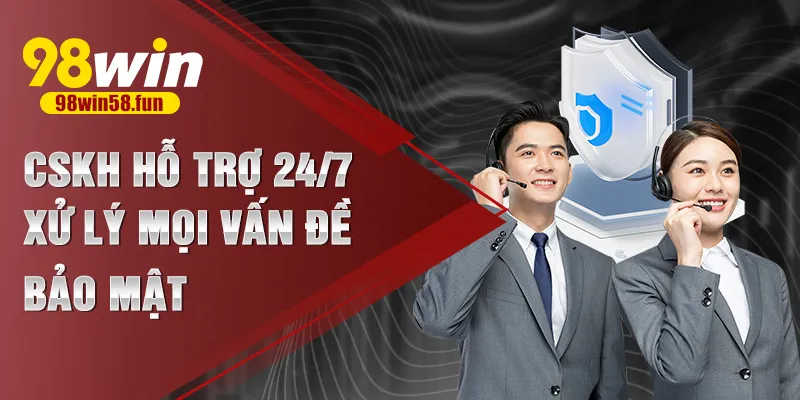 CSKH hỗ trợ 24/7 xử lý mọi vấn đề bảo mật