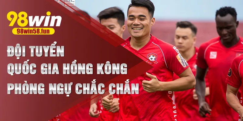 Đội tuyển quốc gia Hồng Kông phòng ngự chắc chắn