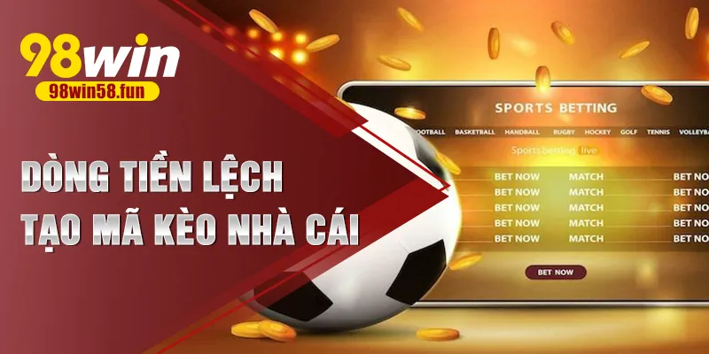 Dòng tiền lệch tạo mã kèo nhà cái