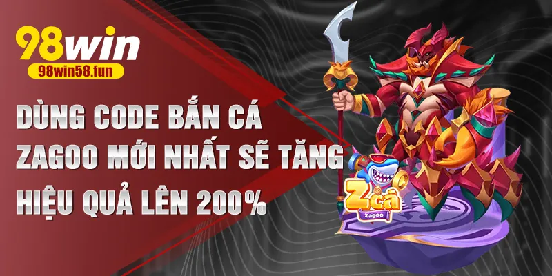 Dùng code bắn cá zagoo mới nhất sẽ tăng hiệu quả lên 200%