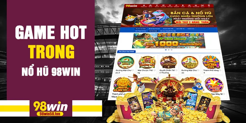 Game hot trong nổ hũ 98win