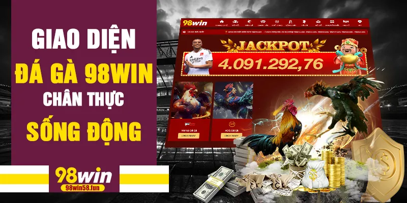 Giao diện đá gà 98win chân thực, sống động