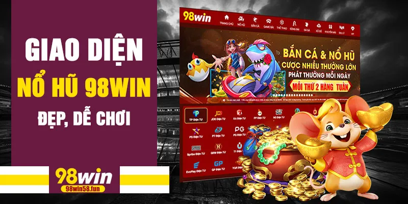 Giao diện nổ hũ 98win đẹp, dễ chơi