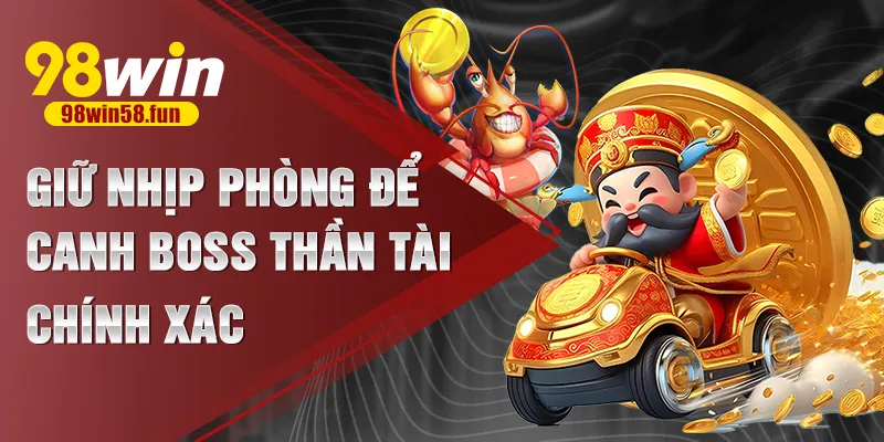 Giữ nhịp phòng để canh boss thần tài chính xác