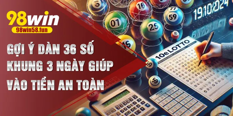 Gợi ý dàn 36 số khung 3 ngày giúp vào tiền an toàn