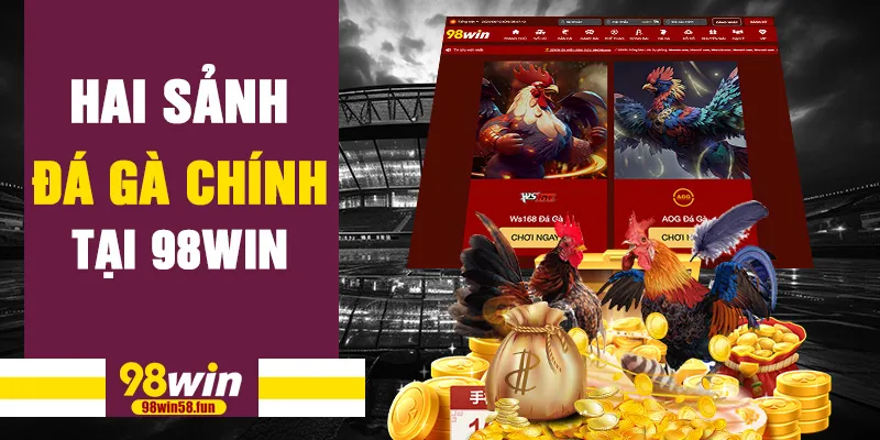Hai sảnh đá gà chính tại 98win