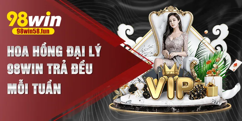 Hoa hồng đại lý 98win trả đều mỗi tuần
