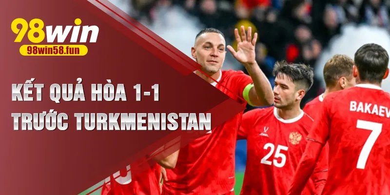 Kết quả hòa 1-1 trước Turkmenistan