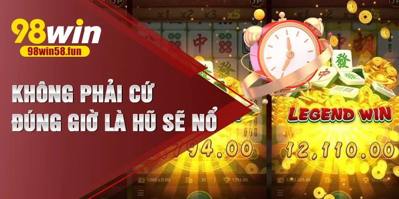 Không phải cứ đúng giờ là hũ sẽ nổ