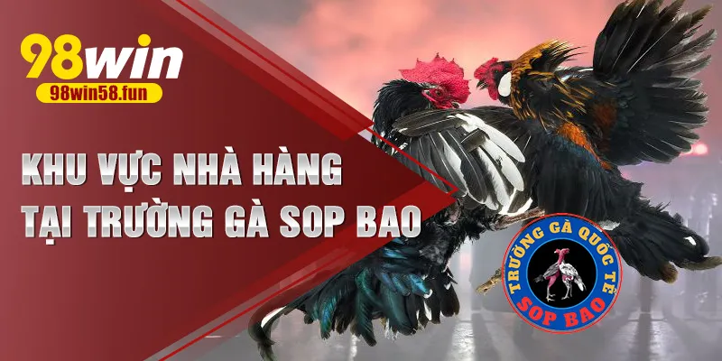 Khu vực nhà hàng tại trường gà Sop Bao