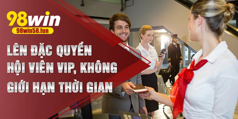 Lên đặc quyền hội viên VIP, không giới hạn thời gian