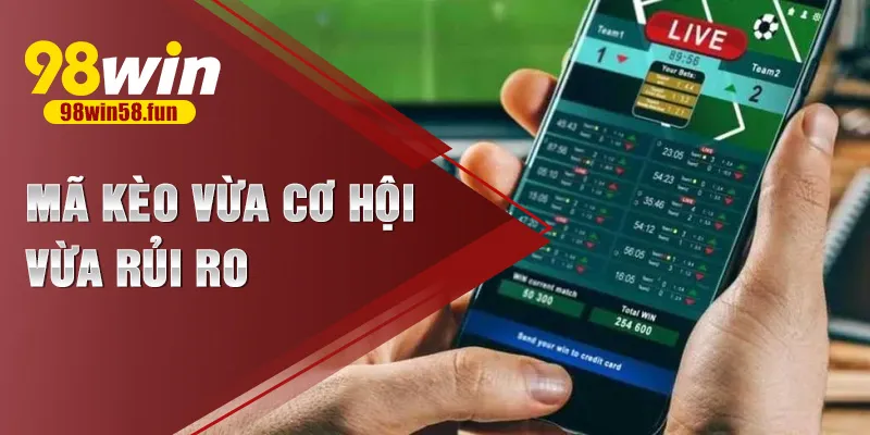 Mã kèo vừa cơ hội vừa rủi ro