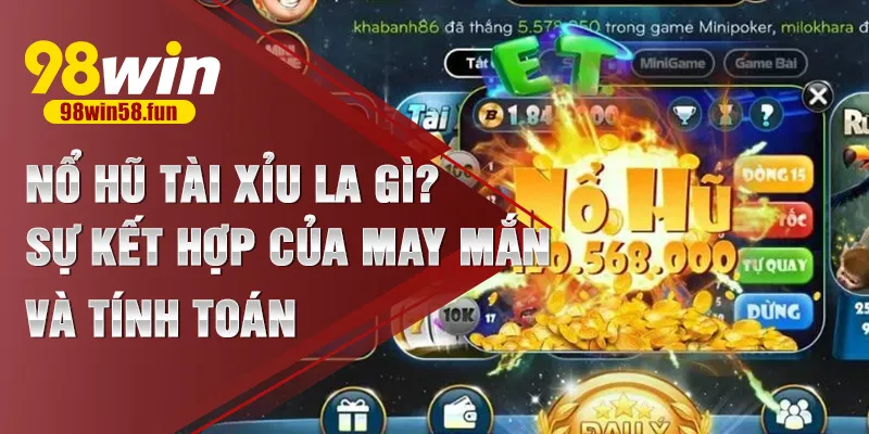 nổ hũ tài xỉu la gì