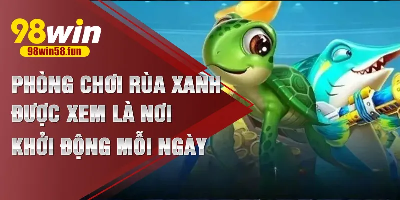 Phòng chơi rùa xanh được xem là nơi khởi động mỗi ngày