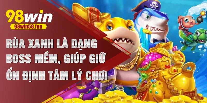 Rùa xanh là dạng boss mềm, giúp giữ ổn định tâm lý chơi