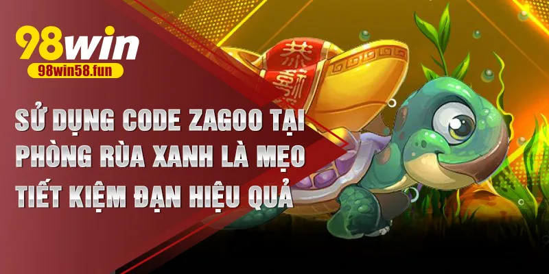 Dùng code zagoo ở rùa xanh giúp tiết kiệm đạn