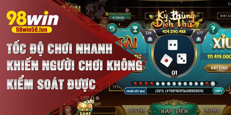 Tốc độ chơi nhanh khiến người chơi không kiểm soát được