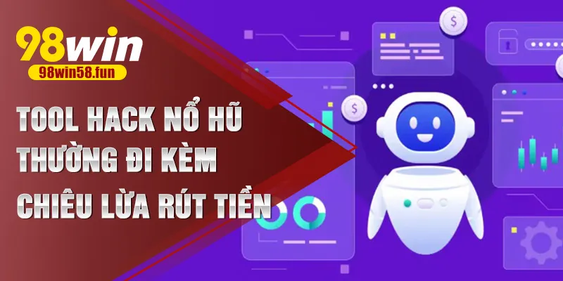 Tool hack nổ hũ thường đi kèm chiêu lừa rút tiền