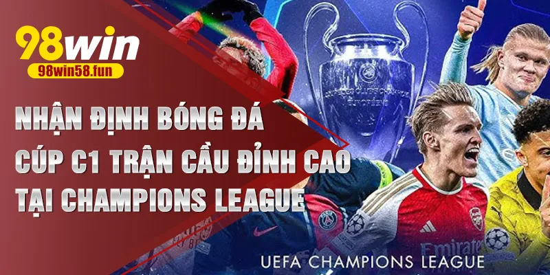 Nhận Định Bóng Đá Cúp C1: Trận cầu đỉnh cao tại Champions League