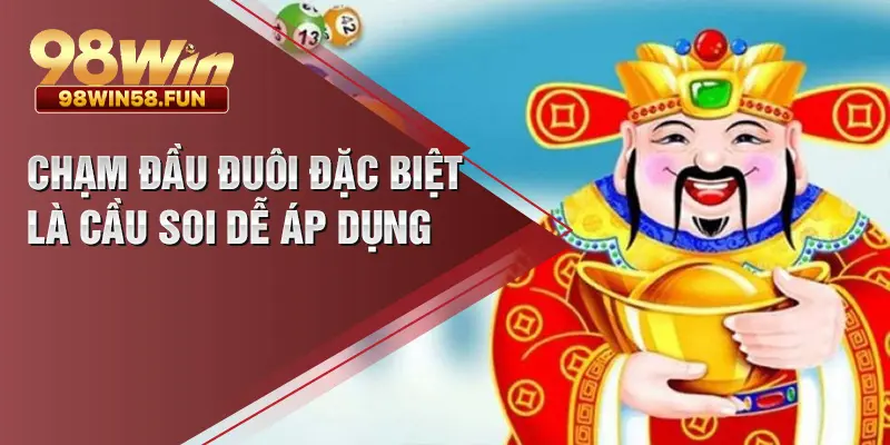 Chạm đầu đuôi đặc biệt là cầu soi dễ áp dụng