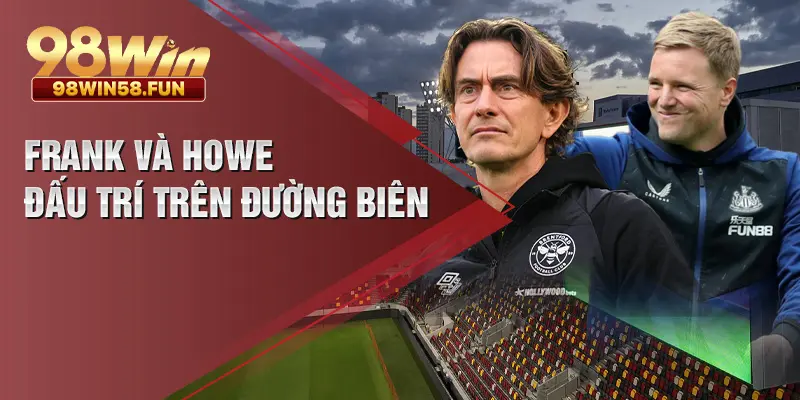 Frank và Howe đấu trí trên đường biên