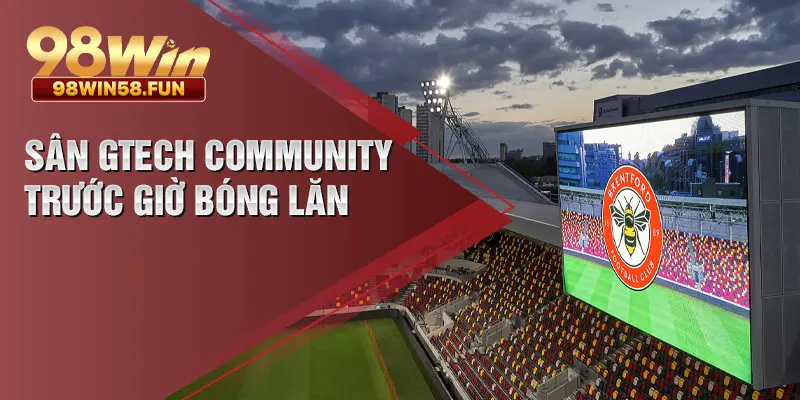 Sân Gtech Community trước giờ bóng lăn