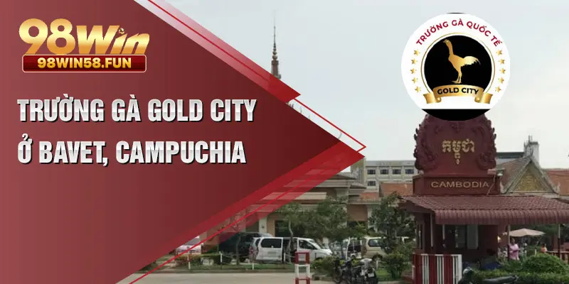 Trường gà gold city ở Bavet, Campuchia